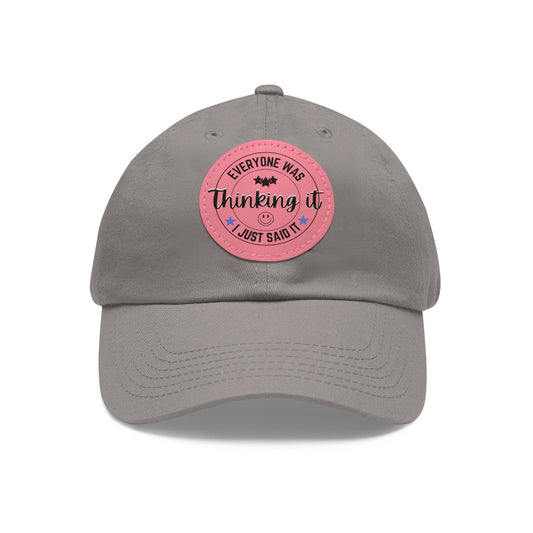 Everyone was Thinking it I Just Said it Hat with Leather Patch