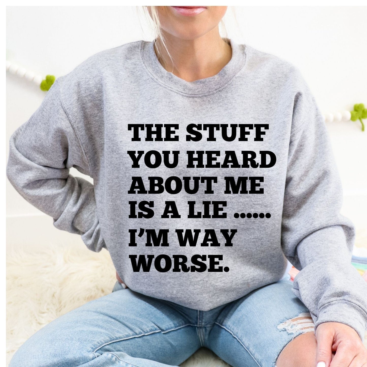 Worse Than You Thought Sweatshirt